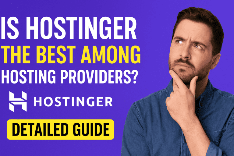 Is Hostinger the Best Among Hosting Providers? A Detailed Guide on Why You Should Choose Hostinger in 2025